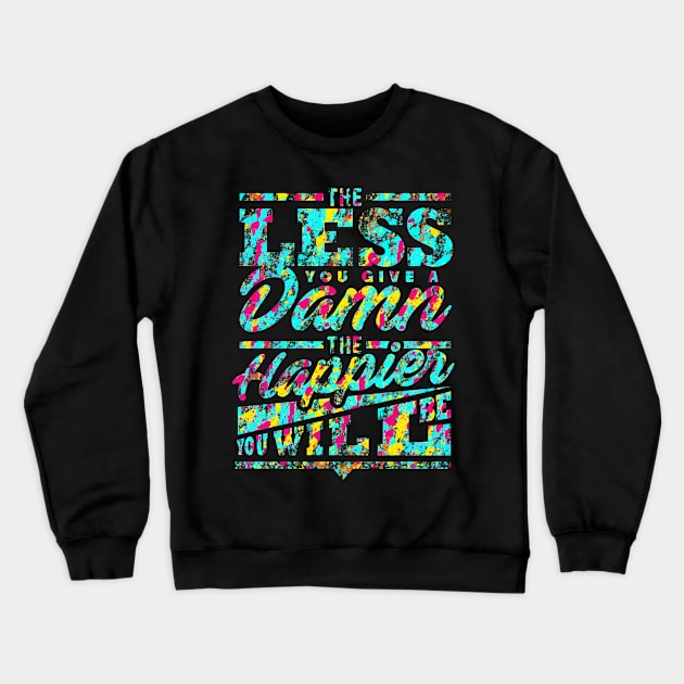 The Happier You Will Be Crewneck Sweatshirt by opawapo